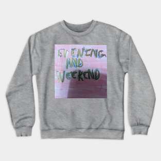 Evening and weekend Crewneck Sweatshirt